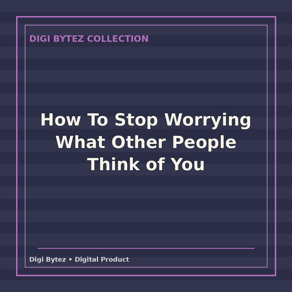 How To Stop Worrying What Other People Think of You