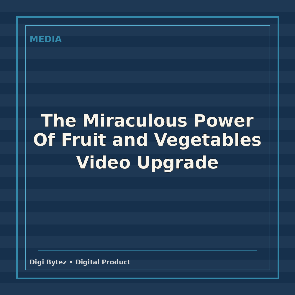 The Miraculous Power Of Fruit and Vegetables Video Upgrade