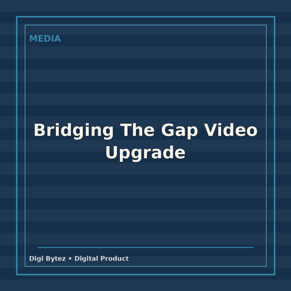 Bridging The Gap Video Upgrade