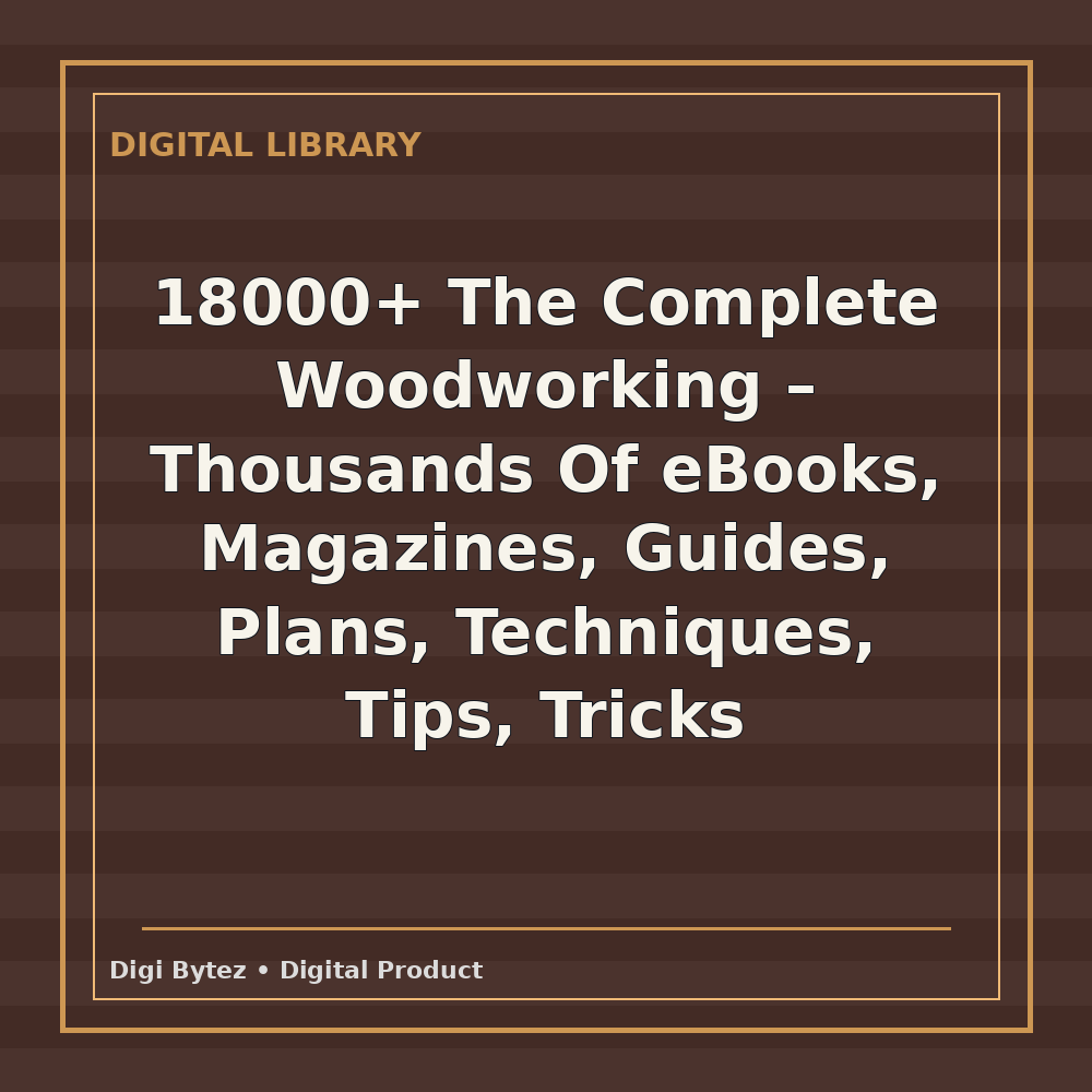 18000+ The Complete Woodworking - Thousands Of eBooks, Magazines, Guides, Plans, Techniques, Tips, Tricks